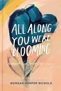 Image of all along you were blooming thoughts for boundless living