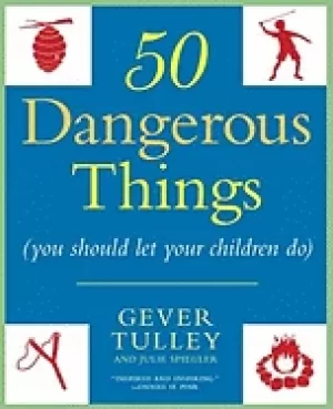 Image of 50 dangerous things you should let your children do