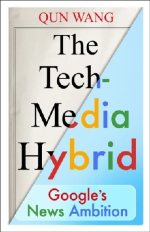 Image of The Tech-Media Hybrid : Google's News Ambition Paperback / softback