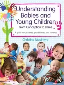 Image of Understanding Babies and Young Children from Conception to Three : A guide for students, practitioners and parents