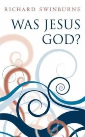 Image of Was Jesus God? by Richard Swinburne