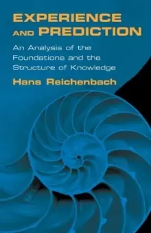 Image of Experience and Prediction : An Analysis of the Foundations and the Structure of Knowledge