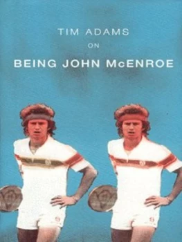 Image of On Being John Mcenroe by Tim Adams Hardback