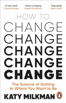 Image of How to Change : The Science of Getting from Where You Are to Where You Want to Be