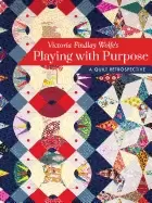 Image of victoria findlay wolfes playing with purpose a quilt retrospective