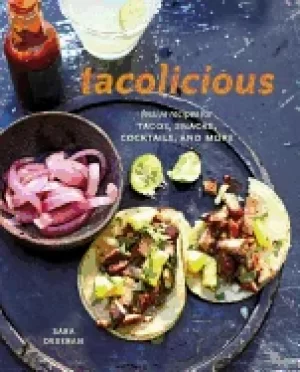 Image of tacolicious festive recipes for tacos snacks cocktails and more