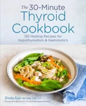 Image of 30 minute thyroid cookbook 125 healing recipes for hypothyroidism and hashi