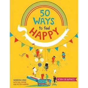 Image of 50 Ways to Feel Happy Fun activities and ideas to build your happiness skills Paperback / softback 2018