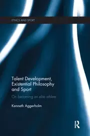 Image of Talent Development Existential Philosophy and Sport On Becoming an Elite Athlete