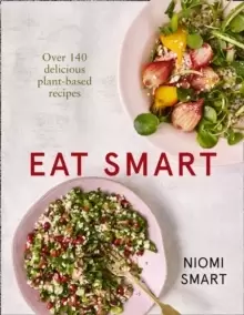 Image of Eat Smart - Over 140 Delicious Plant-Based Recipes