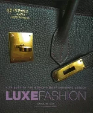 Image of luxe fashion a tribute to the world s most enduring labels