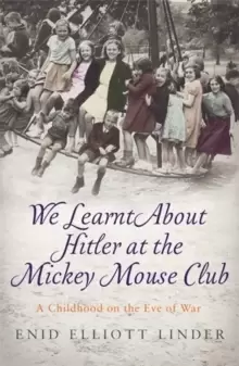 Image of We Learnt About Hitler at the Mickey Mouse Club : A Childhood on the Eve of War
