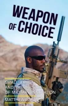 Image of Weapon of Choice : Small Arms and the Culture of Military Innovation