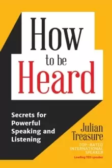 Image of How to Be Heard : Secrets for Powerful Speaking and Listening