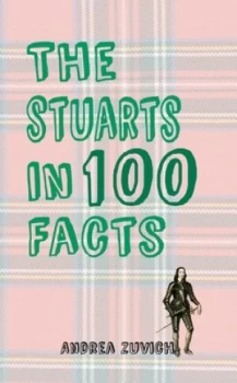 Image of The Stuarts in 100 Facts by Andrea Zuvich Paperback