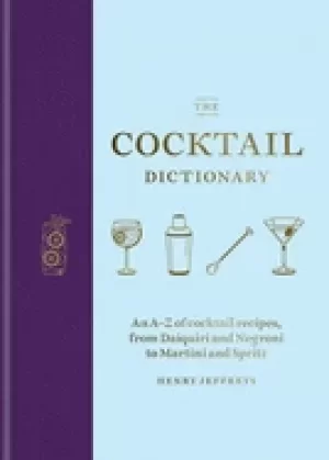 Image of cocktail dictionary an a z of cocktail recipes from daiquiri and negroni to