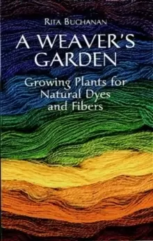 Image of A Weaver's Garden : Growing Plants for Natural Dyes and Fibers