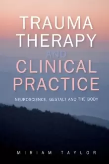 Image of Trauma Therapy and Clinical Practice: Neuroscience, Gestalt and the Body