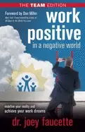 Image of work positive in a negative world the team edition redefine your reality a