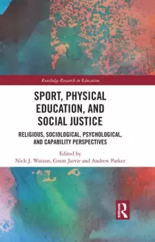 Image of Sport Physical Education and Social JusticeReligious Sociological Psychological and Capability Perspectives