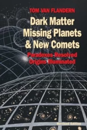 Image of Dark Matter Missing Planets and New Comets by Tom Van Flandern