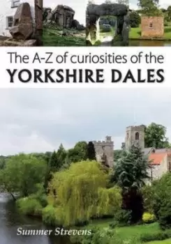 Image of The A-Z of curiosities of the Yorkshire Dales by Summer Strevens
