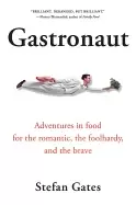 Image of gastronaut adventures in food for the romantic the foolhardy and the brave