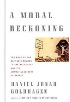 Image of A Moral Reckoning by Daniel Jonah Goldhagen Hardback