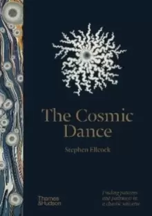 Image of The Cosmic Dance : Finding patterns and pathways in a chaotic universe