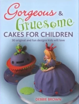 Image of Gorgeous and Gruesome Cakes for Children by Debbie Brown Hardback