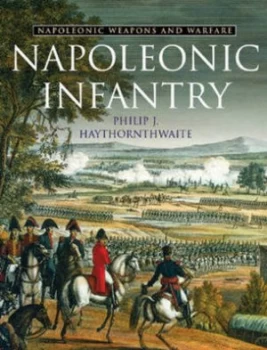 Image of Napoleonic Infantry by Philip Haythornthwaite Hardback
