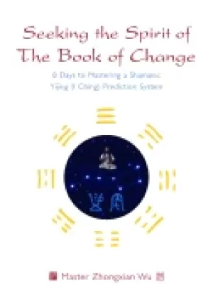 Image of seeking the spirit of the book of change 8 days to mastering a shamanic yij