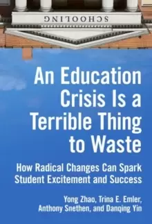 Image of An Education Crisis Is a Terrible Thing to Waste : How Radical Changes Can Spark Student Excitement and Success