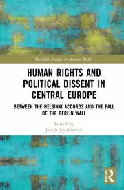 Image of Human Rights and Political Dissent in Central Europe Between the Helsinki Accords and the Fall of the Berlin Wall