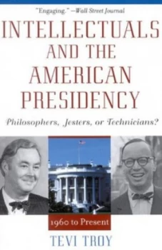 Image of Intellectuals and the American Presidency by Tevi Troy Hardback