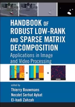 Image of Handbook of Robust Low-Rank and Sparse Matrix DecompositionApplications in Image and Video Processing