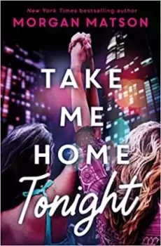Image of Take Me Home Tonight by Morgan Matson