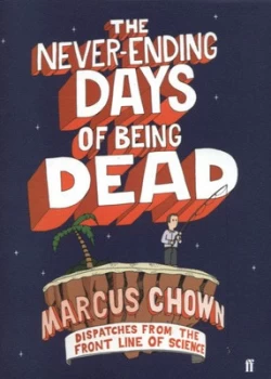 Image of The Never-Ending Days of Being Dead by Marcus Chown Hardback