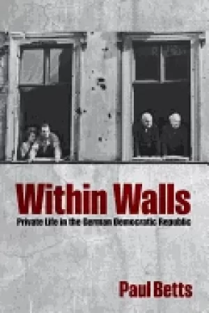 Image of within walls private life in the german democratic republic