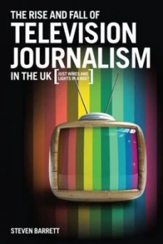 Image of The Rise and Fall of Television Journalism by Professor Steven Barnett Book