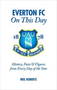 Image of Everton Fc on This Day by Neil Roberts Hardback