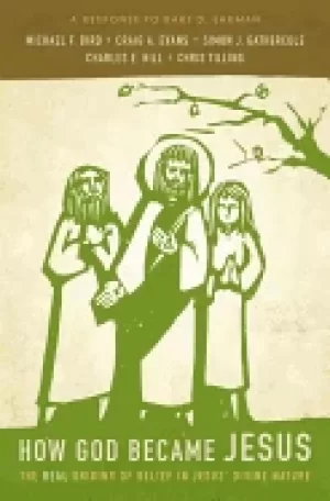 Image of how god became jesus the real origins of belief in jesus divine nature a re