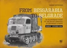 Image of From Bessarabia to Belgrade : An Illustrated Study of the Soviet Conquest of Southeast Europe, March-October 1944