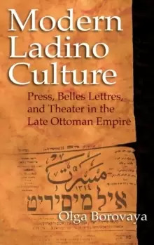 Image of Modern Ladino Culture : Press, Belles Lettres, and Theater in the Late Ottoman Empire