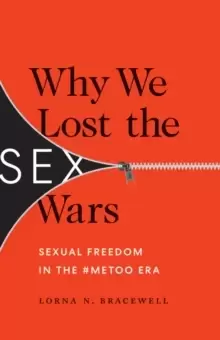 Image of Why We Lost the Sex Wars : Sexual Freedom in the #MeToo Era