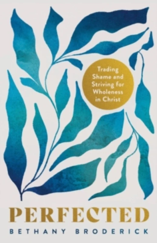 Image of Perfected : Trading Shame and Striving for Wholeness in Christ Paperback