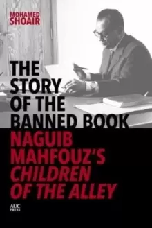 Image of The Story of the Banned Book : Naguib Mahfouz's Children of the Alley