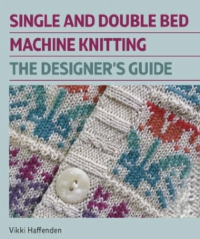 Image of Single and Double Bed Machine Knitting : The Designers Guide Hardback