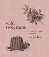 Image of wild sweetness recipes inspired by nature