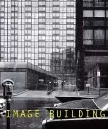 Image of Image Building : How Photography Transforms Architecture
